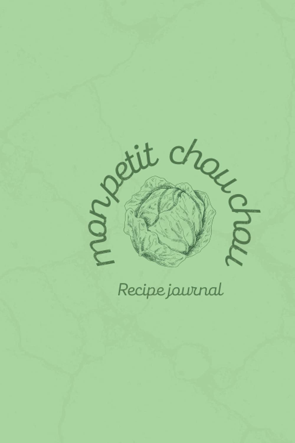 Mon Petit Chou Chou - Recipe journal: 100 pages - perfect gift for any cook and food connoisseur