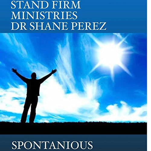 SPONTANEOUS WORSHIP STAND FIRM MINISTRIES DR SHANE PEREZ cover art