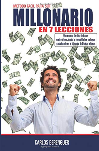 Millonario en 7 lecciones: (Color)Una manera amena de introducirte en el mundo del FOREX, mercado donde se mueven mas de 3 trillones de dolares al dia. (Spanish Edition)