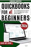 QuickBooks for Beginners: The Illustrated Step-by-Step Guide to Stress-Free Bookkeeping for Small Business Owner