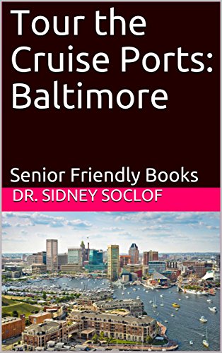 Tour the Cruise Ports: Baltimore: Senior Friendly Books (Touring the Cruise Ports Book 1)