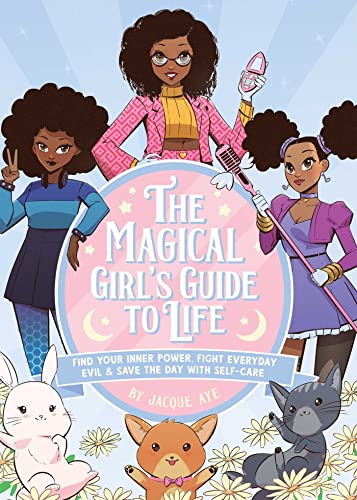 The Magical Girl's Guide to Life: Find Your Inner Power, Fight Everyday Evil, and Save the Day with Self-Care 51taylx8vLL. SL500 - The Magical Girl's Guide to Life: Find Your Inner Power, Fight Everyday Evil, and Save the Day with Self-Care