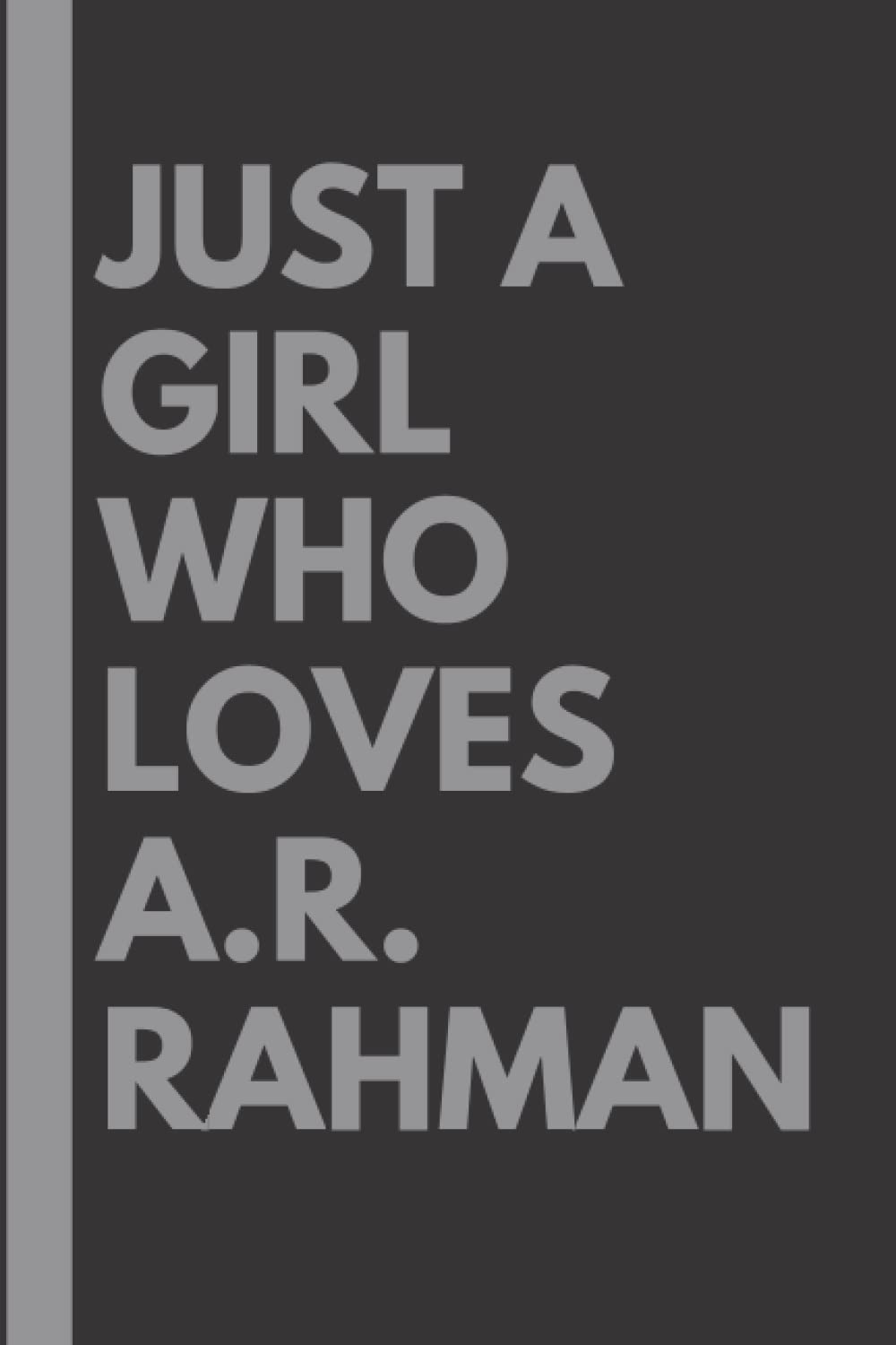 Just A Girl Who Loves A.R. Rahman: Lined Notebook Journal Birthday Present Gift for A.R. Rahman Lovers - 6x9 inches - 110 pages Paperback – 26 February 2022