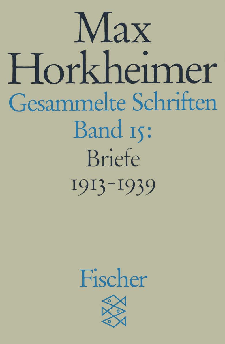 Gesammelte Schriften in 19 Bänden: Band 15: Briefwechsel 1913 - 1936 (Max Horkheimer, Gesammelte Schriften in 19 Bänden (Taschenbuchausgabe))