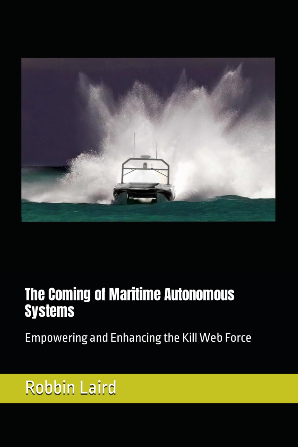 The Coming of Maritime Autonomous Systems: Empowering and Enhancing the Kill Web Force (Airpower and Maritime Force Modernization)