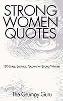 Strong Women Quotes: 100 Lines, Sayings, Quotes for Strong Women 1983101907 Book Cover