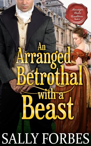 An Arranged Betrothal with a Beast: A Historical Regency Romance Novel (Marriages Under Conditions Book 6) (English Edition)