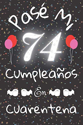 Pasé Mi 74 Cumpleaños En Cuarentena: Cuaderno / Idea De Regalo / Libro De Visitas / Diario / Hombre / Para Parejas