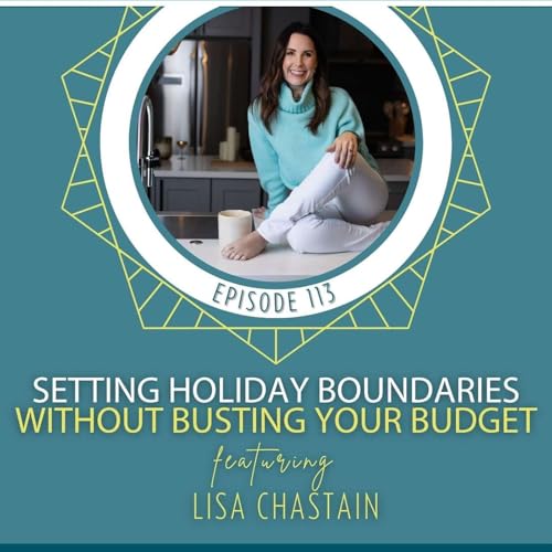 Setting Holiday Boundaries Without Busting Your Budget with Lisa Chastain