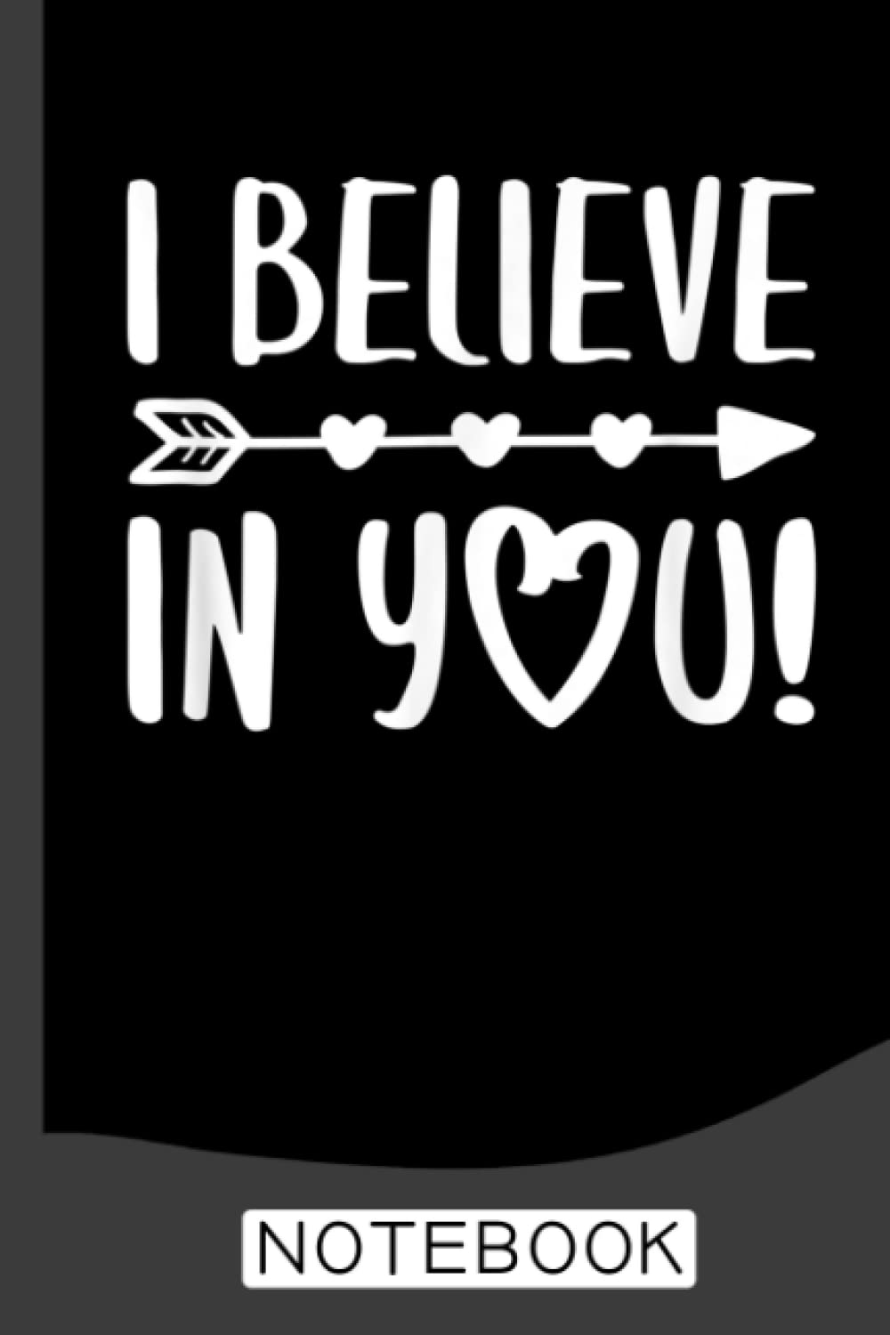 I Believe In You Notebook: Notebook | Journal Gift for Teacher: Perfect for Appreciation Week, Thank You, End of Year, Retirement
