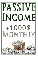 Passive Income - Achieve Financial Freedom 1508926603 Book Cover