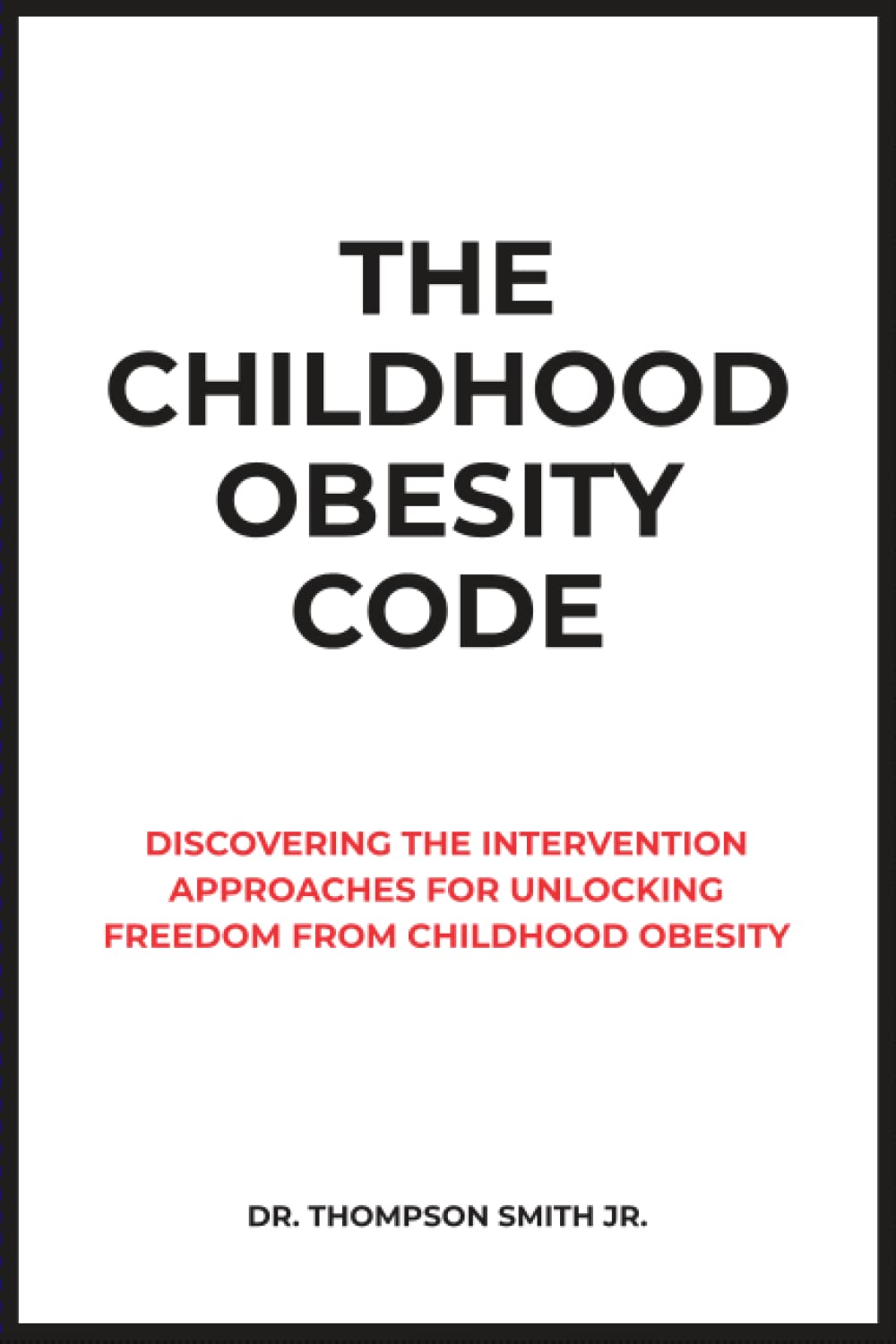 THE CHILDHOOD OBESITY CODE: Discovering the Intervention Approaches for Unlocking Freedom from Childhood Obesity