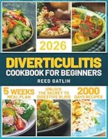 Diverticulitis Cookbook for Beginners: Navigate Your Healing Process with Ease Using Our Expertly Crafted Recipes, Meal Plans, Lifestyle Tips, and Strategies for Optimal Gut Health B0CYZXZQX2 Book Cover