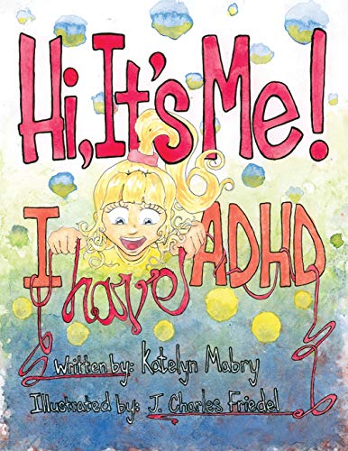 Hi, It's Me! I Have ADHD Hi, It's Me! I Have ADHD