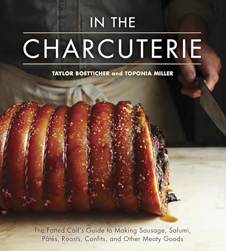 In The Charcuterie: The Fatted Calf's Guide to Making Sausage, Salumi, Pates, Roasts, Confits, and Other Meaty Goods [A Cookbook]