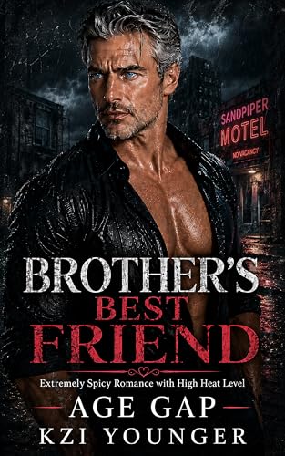 Brother's Best Friend Extremely Spicy Romance with High Heat Level: Age-Gap Older-Man Very Hot Smut...