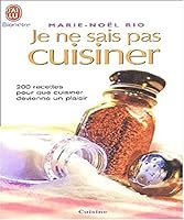 Je ne sais pas cuisiner : 200 recettes pour que cuisiner devienne un plaisir 2290326453 Book Cover