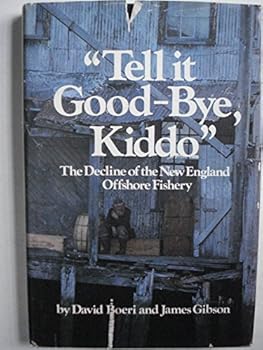 Hardcover "Tell it good-bye, kiddo": The decline of the New England offshore fishery Book