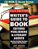 Writer's Guide to Book Editors, Publishers, and Literary Agents, 13th Edition (with CD-ROM): Who They Are! What They Want! And How to Win Them Over!