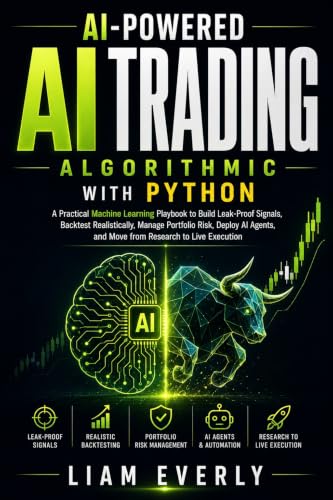 AI-Powered Algorithmic Trading with Python: A Practical Machine Learning Playbook to Build Leak-Proof Signals, Backtest Realistically, Manage Portfolio Risk and Deploy AI Agents