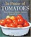 In Praise of Tomatoes: Tasty Recipes, Garden Secrets, Legends & Lore