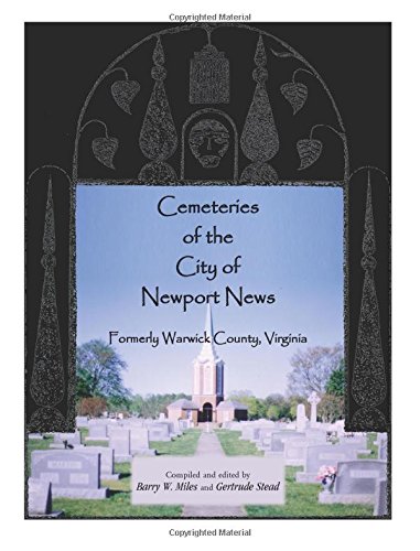 Cemeteries of the City of Newport News, Formerly Warwick County, Virginia