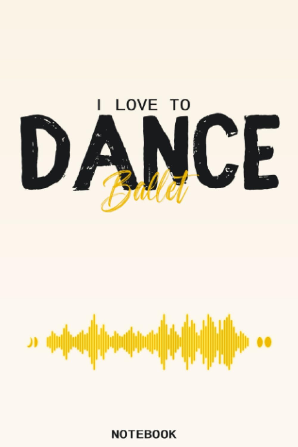 i love dance ballet: Notebook (6" x 9") 120 lined pages