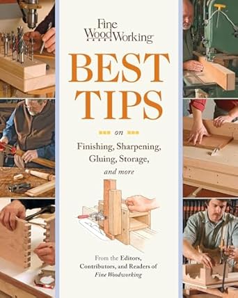 Fine Woodworking Best Tips on Finishing, Sharpening, Gluing, Storage, and More