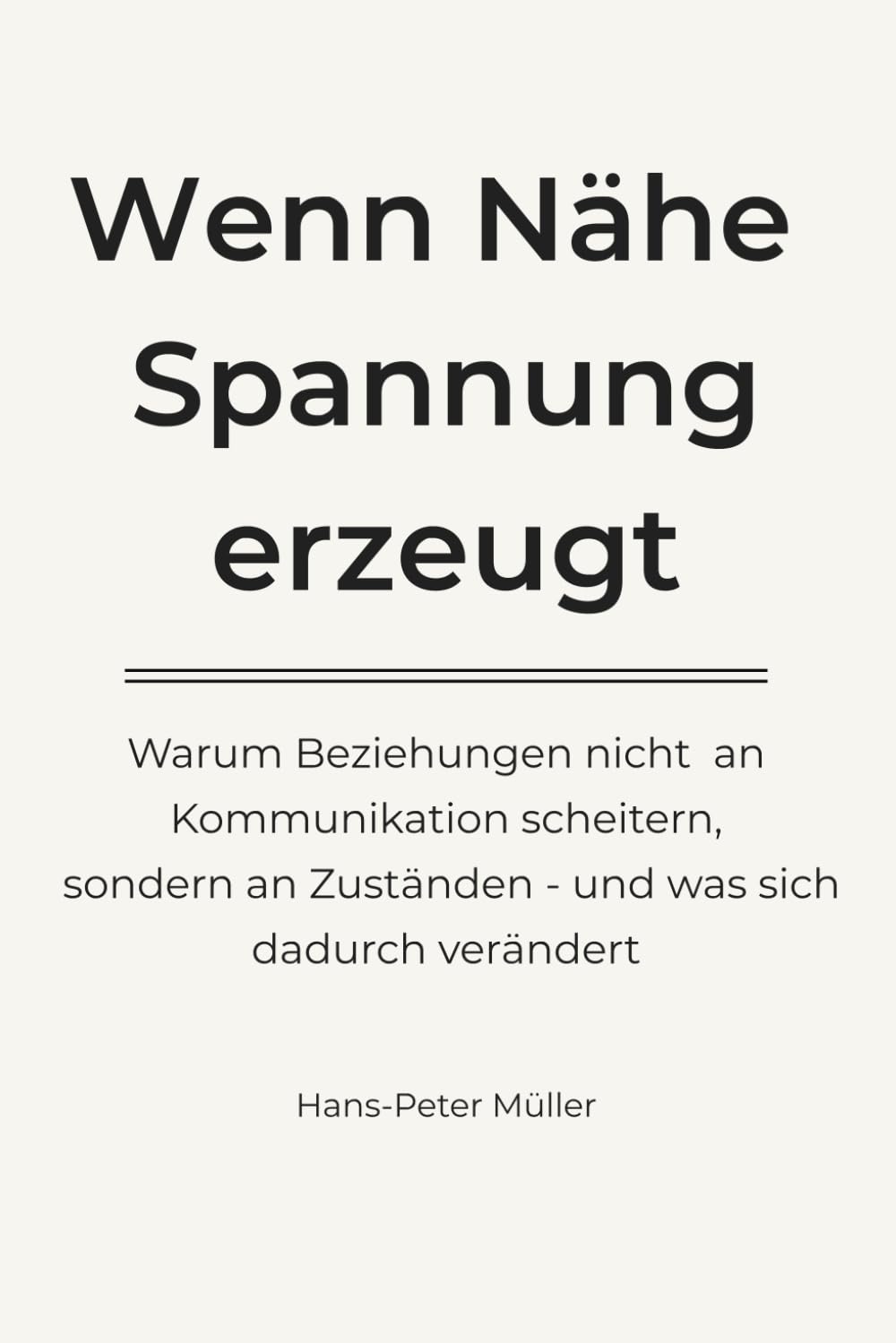 Wenn Nähe Spannung erzeugt: Warum Beziehungen nicht an Kommunikation scheitern, sondern an Zuständen - und was sich dadurch verändert