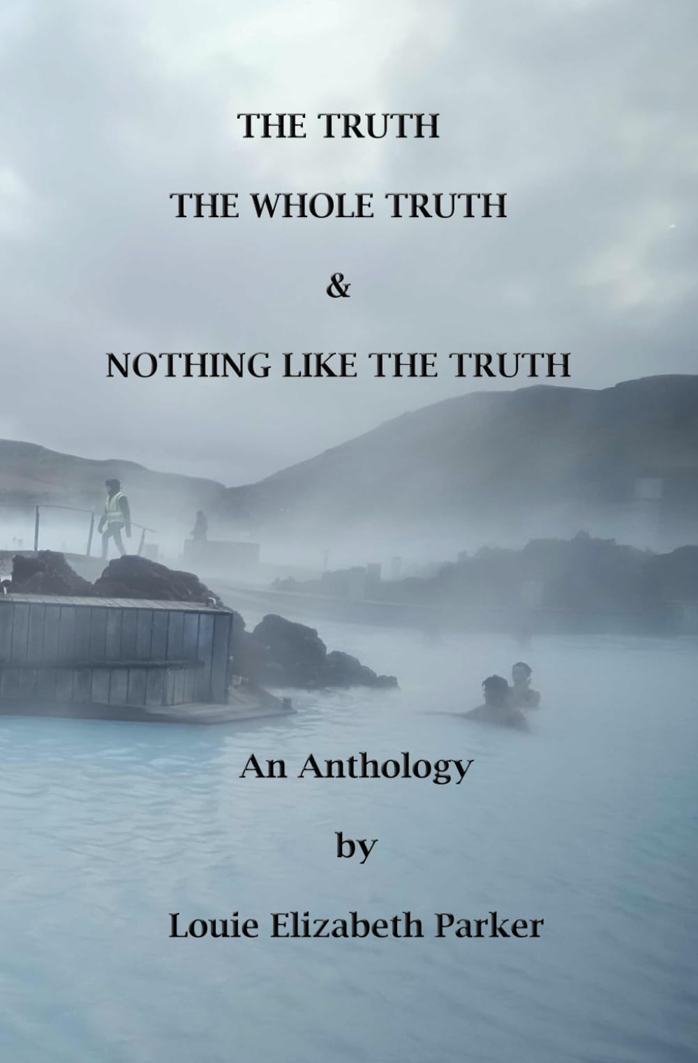 The Truth, the Whole Truth and Nothing Like the Truth: An Anthology