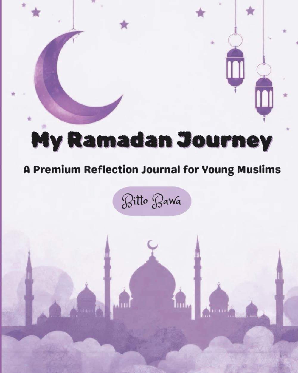 My Ramadan Journey: A Premium Reflection Journal for Young Muslims