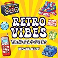 Retro Vibes: A Bold and Easy Coloring Book Bringing You Back to the Past (Whimsy Escapes: A Calming Coloring Journey) 1969293624 Book Cover