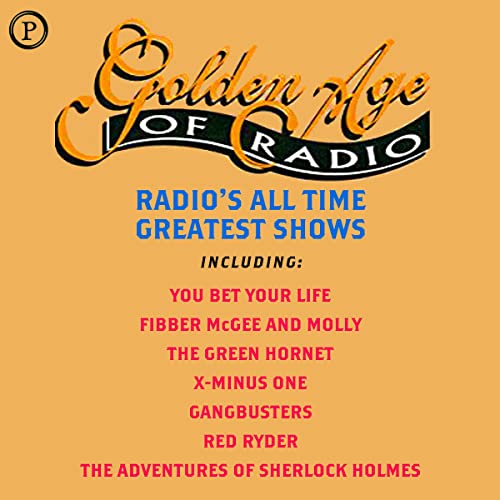 Golden Age of Radio Radio's All Time Greatest Shows