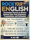 ビートルズで磨く一流のビジネス英語：名曲のフレーズから学ぶチームアライメントとプレゼン術