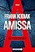 Amissa. Die Verlorenen: Thriller. Bestsellerautor Andreas Winkelmann schreibt als Frank Kodiak (Kantzius 1)