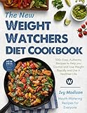 The New Weight Watchers Diet Cookbook 2021: 300+ Easy, Authentic Recipes to Help you Control and lose Weight Rapidly and Live A Healthier Life