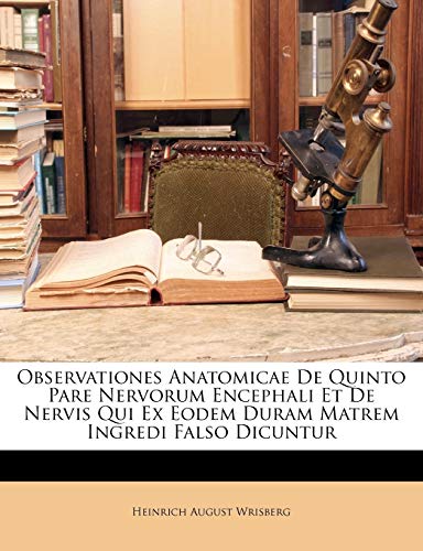 Observationes Anatomicae De Quinto Pare Nervorum Encephali Et De Nervis Qui Ex Eodem Duram Matrem Ingredi Falso Dicuntur (Latin Edition)