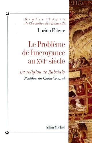 Télécharger Le Problème de l'incroyance au XVIe siècle : La religion de Rabelais Francais PDF