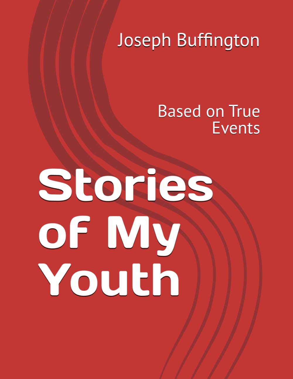 Stories of My Youth: Based on True Events (The Books of Joseph Wayne Buffington)
