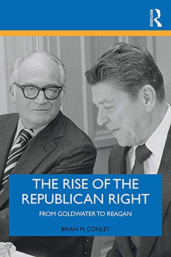 The Rise of the Republican Right: From Goldwater to Reagan      Kindle Edition