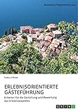  Erlebnisorientierte Gästeführung: Kriterien für die Gestaltung und Bewertung des Erlebnisaspektes
