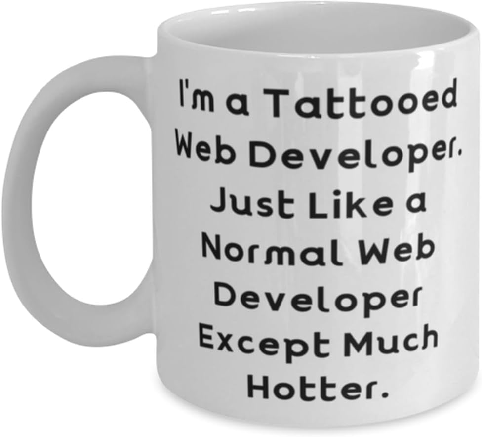 Web developer Gifts For Men Women, I'm a Tattooed Web Developer. Just, Inspire Web developer 11oz 15oz Mug, Cup From Friends, Unique gift ideas, Inexpensive gift ideas, Handmade gift ideas,