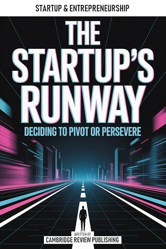The Startup's Runway: Deciding To Pivot Or Persevere