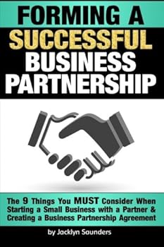 Paperback Forming a Successful Business Partnership: The 9 Things You MUST Consider When Starting a Small Business with a Partner and Creating a Business Partnership Agreement Book