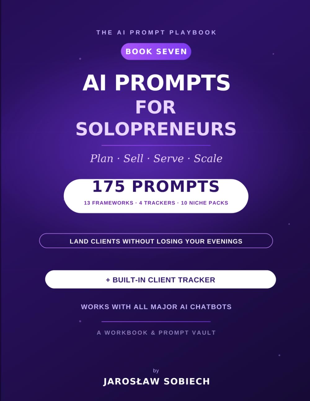 AI Prompts for Solopreneurs: 175 Copy-and-Paste Prompts & a Client Tracker to Land, Serve, Retain, and Scale Your Solo Business (The AI Prompt Playbook)