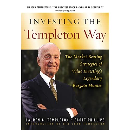Investing the Templeton Way: The Market-Beating Strategies of Value Investing's Legendary Bargain Hunter