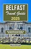 BELFAST TRAVEL GUIDE 2025: Discover and Explore the Enchanting Capital of Northern Ireland (My Ireland - Your Ireland - Our Ireland)