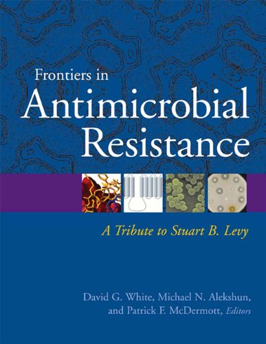 Frontiers in Antimicrobial Resistance: A Tribute to Stuart B. Levy      1st Edition
