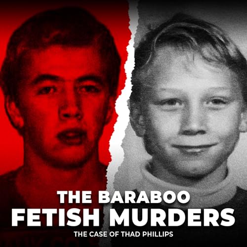 『The Baraboo Fetish Murders | The Case of Thad Phillips | UNSEEN』のカバーアート