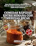 Comidas Rápidas entre Semana con Mezclas Secas: Bases listas para frascos, añadidos fáciles y listas de compras semanales para cocinar más rápido desde ... di Mix Fai-da-Te per la Dispensa nº 1)